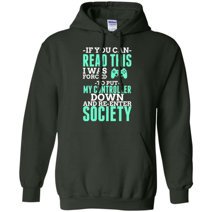 If You Can Read This I Was Forced To Put My Controller Down And Re-enter Society T-shirt Forest Green