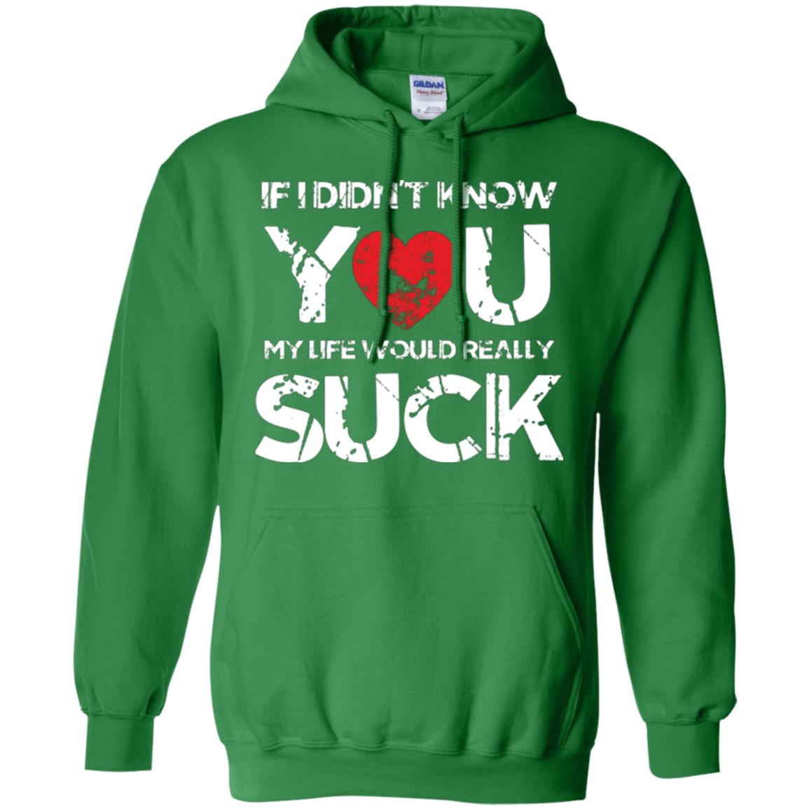 Love Couple T-shirt If I Didn’t Know You My Life Would Really Suck Irish Green