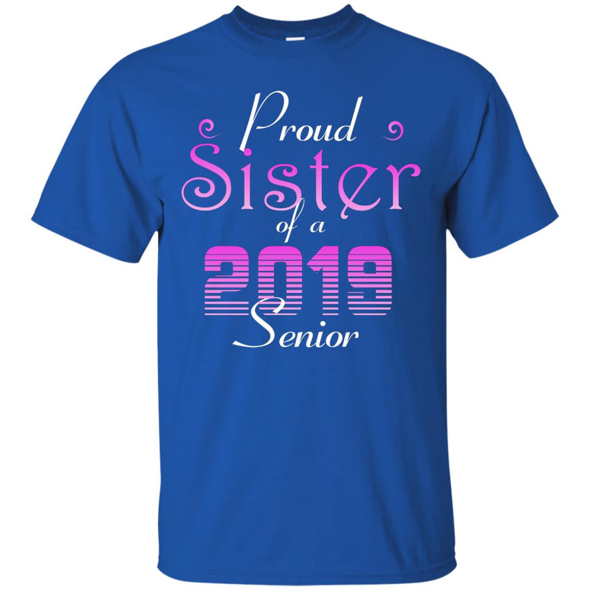 Proud Sister Of 2019 Senior Sister Shirt Royal