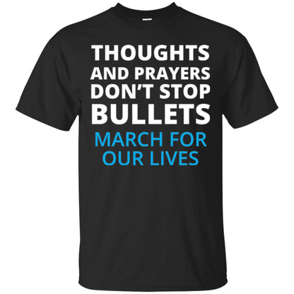 Thoughts And Prayers Don_t Stop Bullets March For Our Lives Anti Gun T-shirt Black