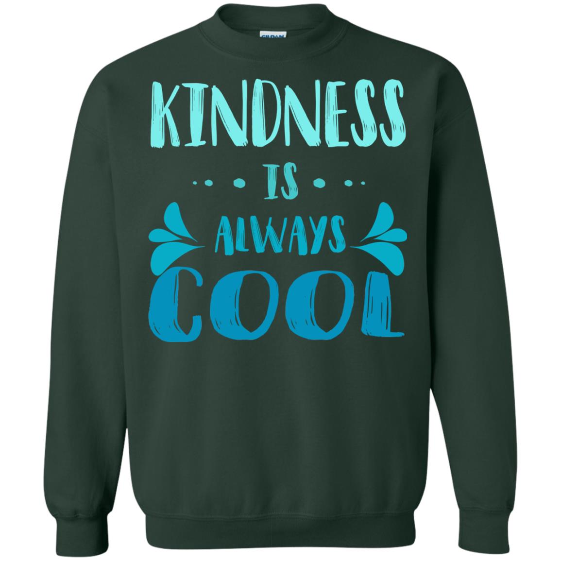 Kindness Is Always Cool Anti Bullying Kindness Day Shirt Forest Green