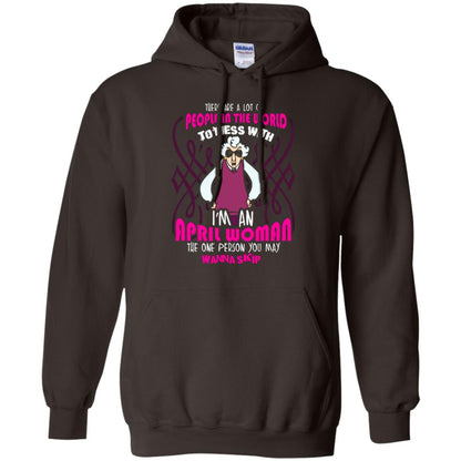 April Woman T-shirt There Are A Lot Of People In The World To Mess With Dark Chocolate