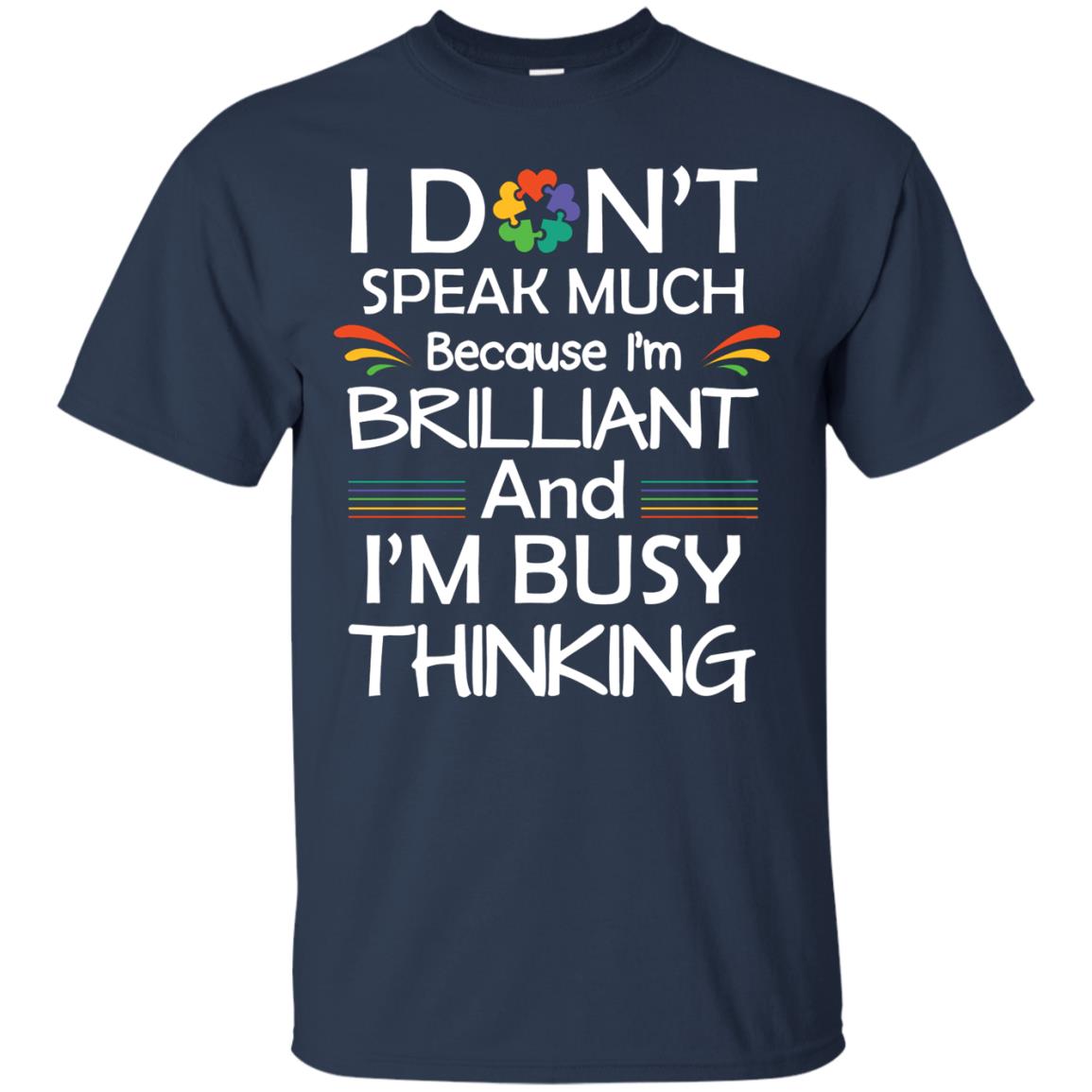 I Don_t Speak Much Because I_m Brilliant And I_m Busy Thinking Autism Awareness T-shirt Navy