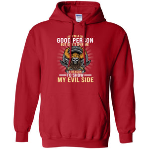 I'm A Good Person But Don't Give Me A Reason To Show My Evil SideG185 Gildan Pullover Hoodie 8 oz.