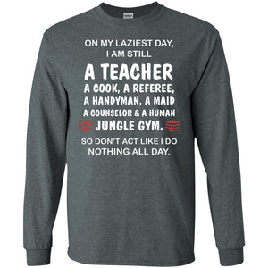 On My Laziest Day I Am Still A Teacher ShirtG240 Gildan LS Ultra Cotton T-Shirt