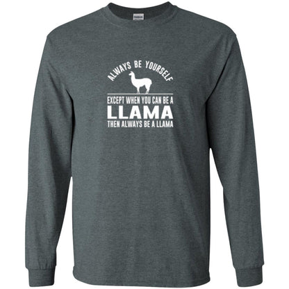 Llama T-shirt Always Be Yourself - Except When You Can Be A Llama Dark Heather