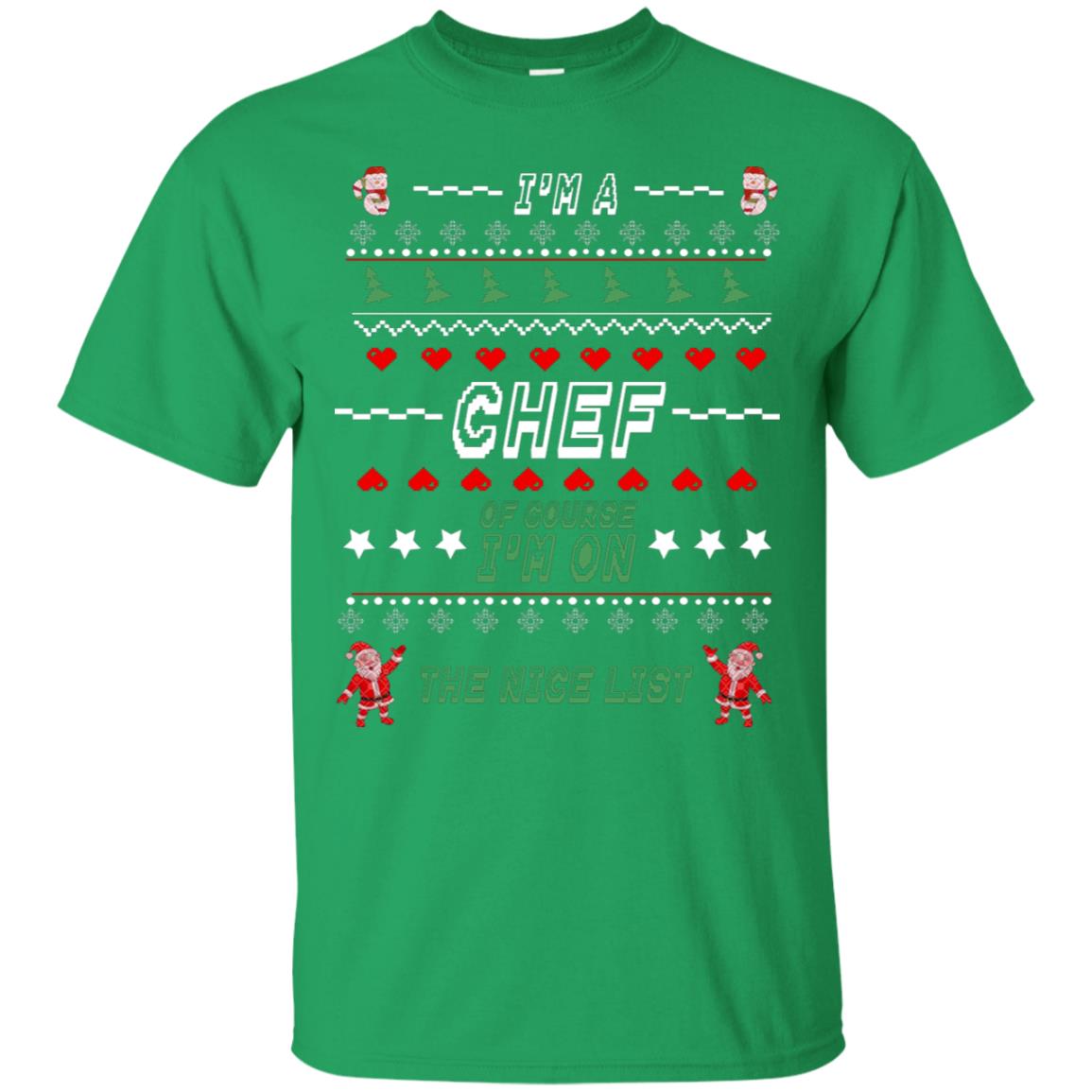I'm A Chef Of Course I'm On The Nice List Cooker Ugly Sweater X-mas Gift Shirt Irish Green