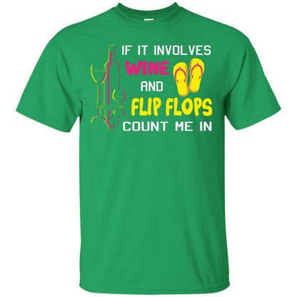 If It Involves Wine And Flip Flops Count Me In Best T-shirt For Wine And Flip Flops Lover Irish Green