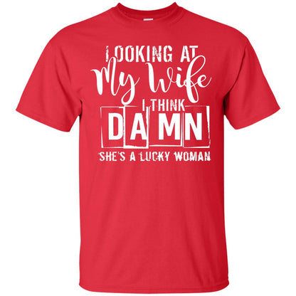Looking At My Wife I Think Damn She Is A Lucky Woman Shirt Red