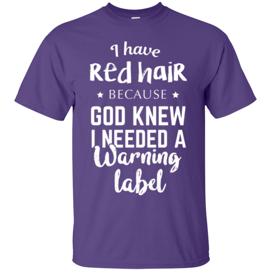 I Have Red Hair Because God Knew I Needed A Warning Label T-shirt Purple