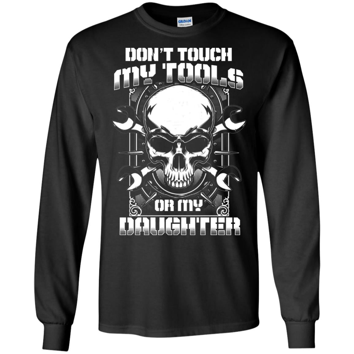 Don't Touch My Tools Or My Daughter Daddy Shirt Black