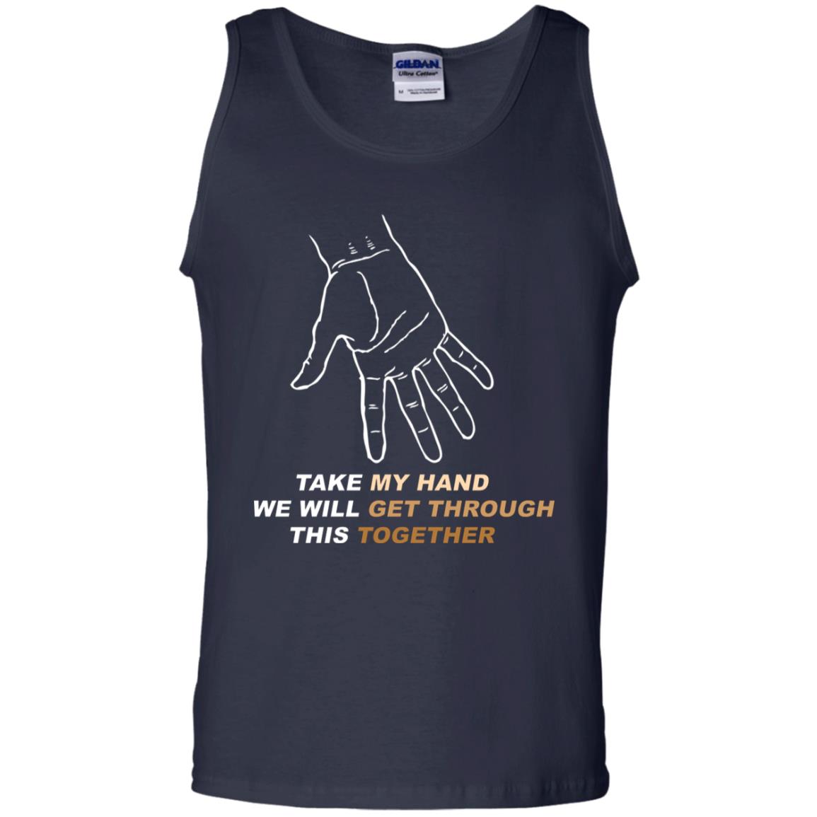 Take My Hand We Will Get Though This Together Best Quote Shirt Navy
