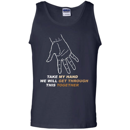 Take My Hand We Will Get Though This Together Best Quote Shirt Navy