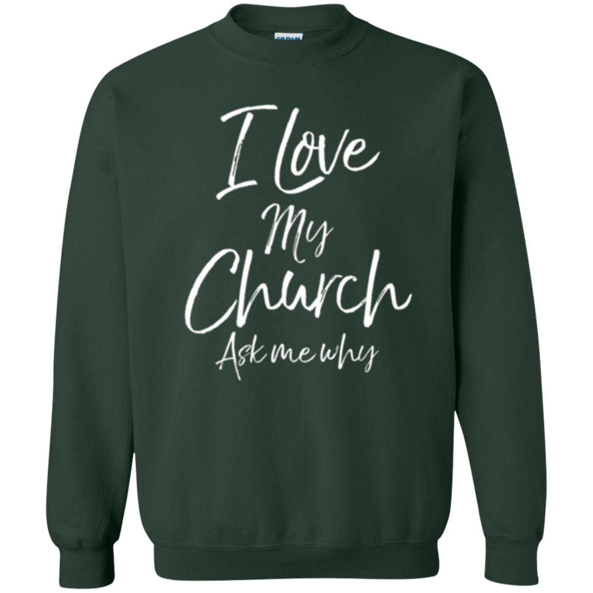 Christian T-shirt I Love My Church Ask Me Why Forest Green