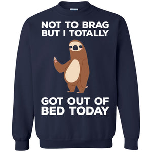 Funny Sloth T-shirt Not To Brag But I Totally Got Out Of Bed Today