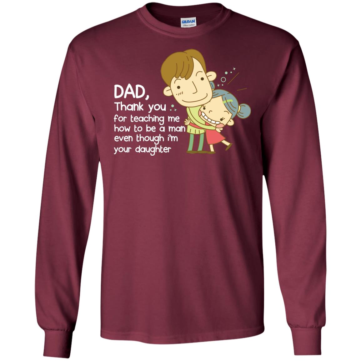 Dad Thank You For Teaching Me How To Be A Man Even Though I_m Your Daughter Maroon