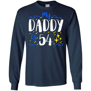 My Daddy Is 54 54th Birthday Daddy Shirt For Sons Or DaughtersG240 Gildan LS Ultra Cotton T-Shirt
