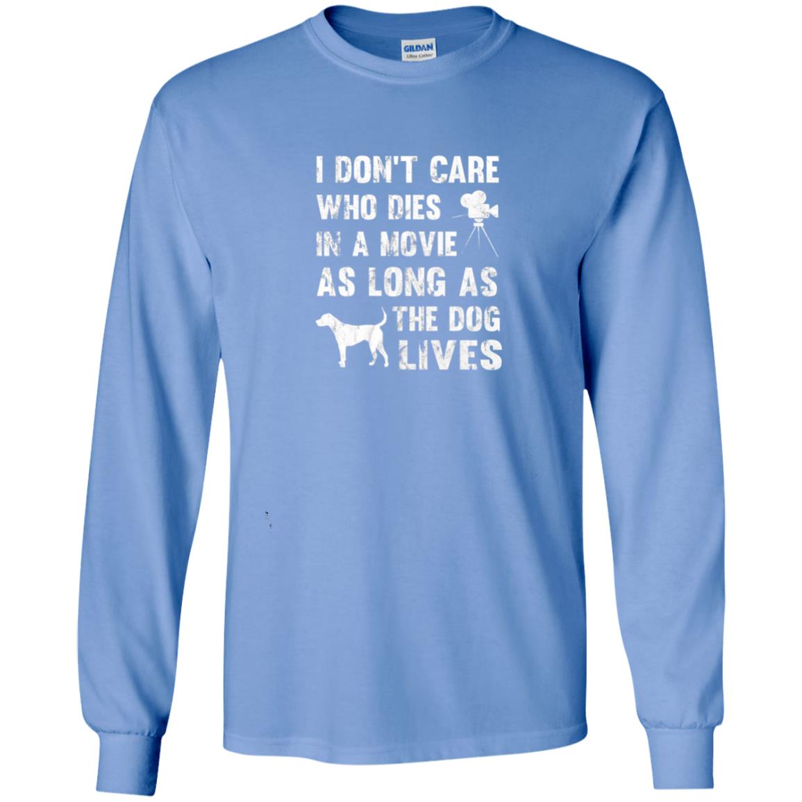 I Don_t Care Who Dies In Movie As Long As Dog Lives Dog Lover T-shirt Carolina Blue