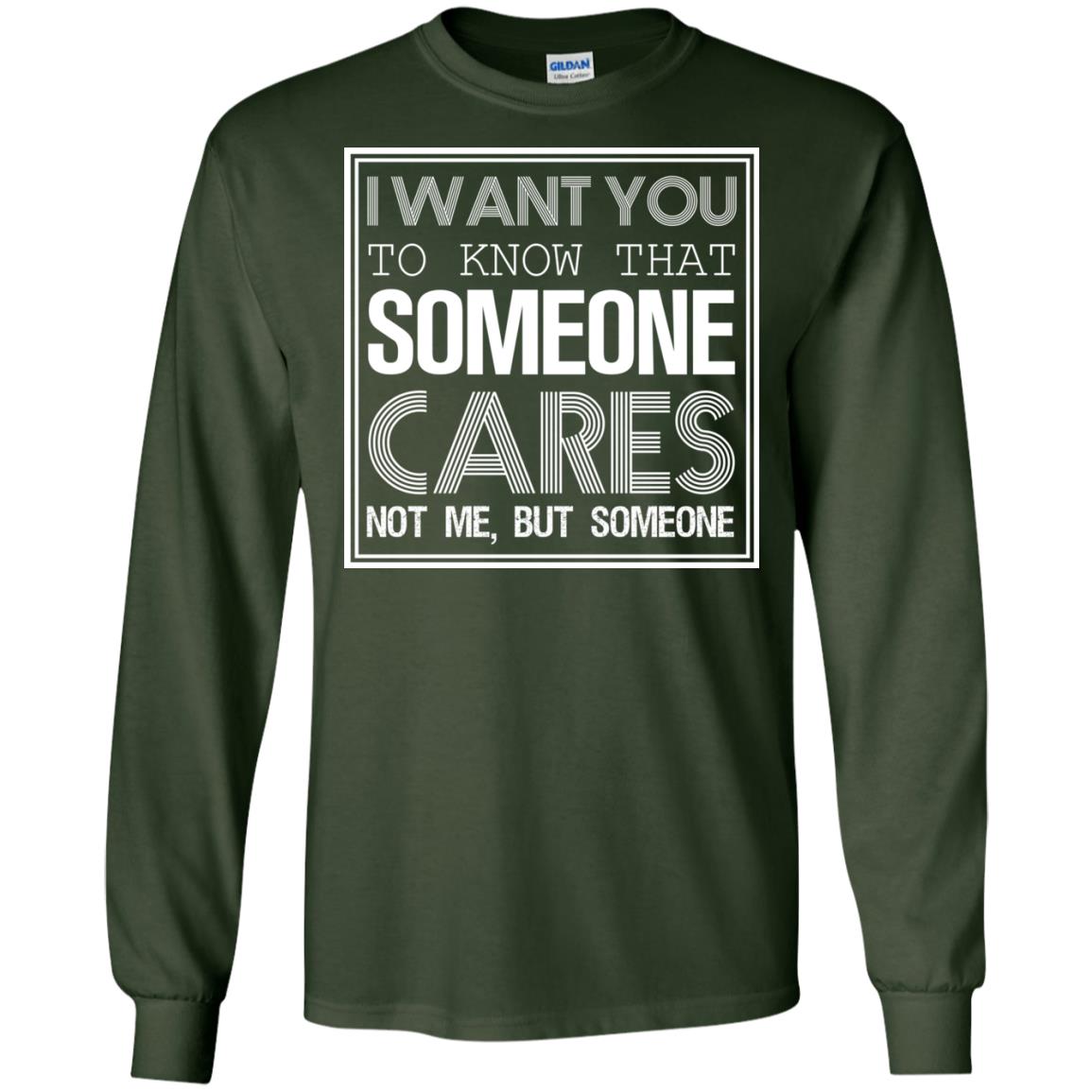 I Want You To Know That Someone Cares Not Me But Someone Forest Green