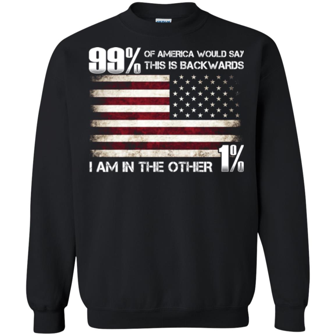 99% Of America Would Say This Is Backwards I Am In The Other 1% American T-shirt Black