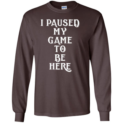 I Paused My Game To Be Here Gamer T-shirt Dark Chocolate