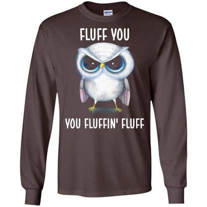 Fluff You You Fluffin Fluff Owl Lovers Shirt Dark Chocolate