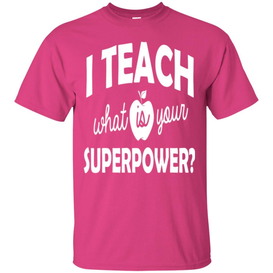 Teacher T-shirt I Teach What Is Your Superpower Heliconia