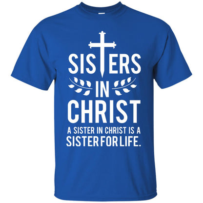 Sisters In Christ A Sister In Christ Is A Sister For Life Sister Shirt Royal