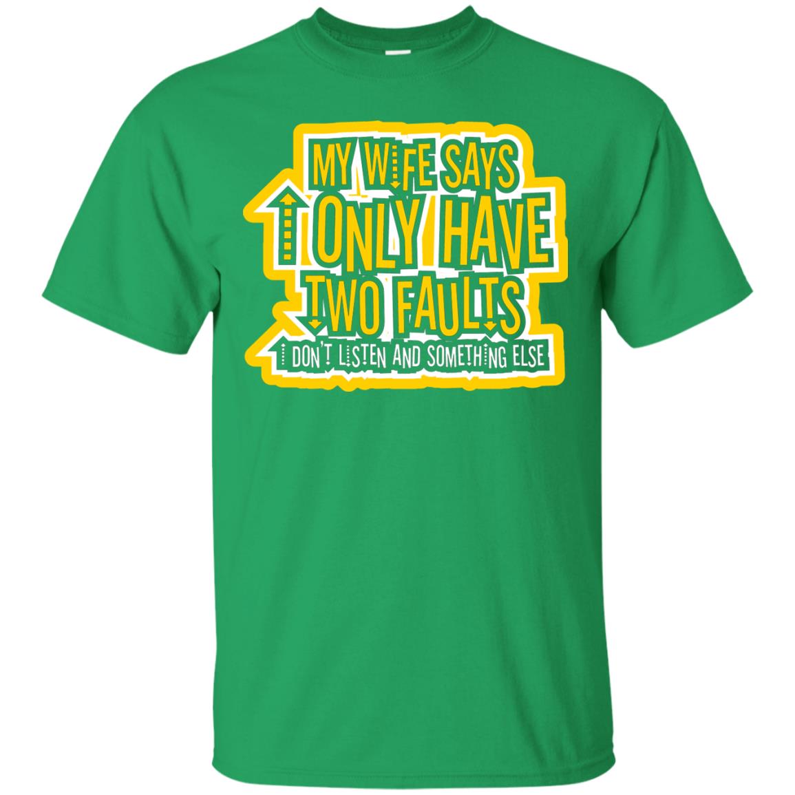 My Wife Says I Only Have Two Faults Husband T-shirt Irish Green