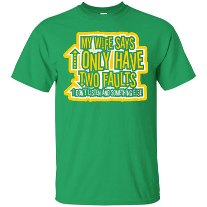 My Wife Says I Only Have Two Faults Husband T-shirt Irish Green