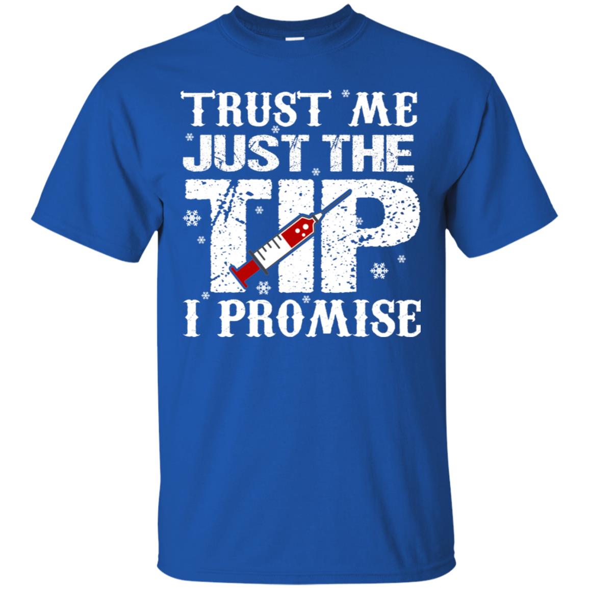 Trust Me Just The Tip I Promise Homor Nusing Shirt Royal