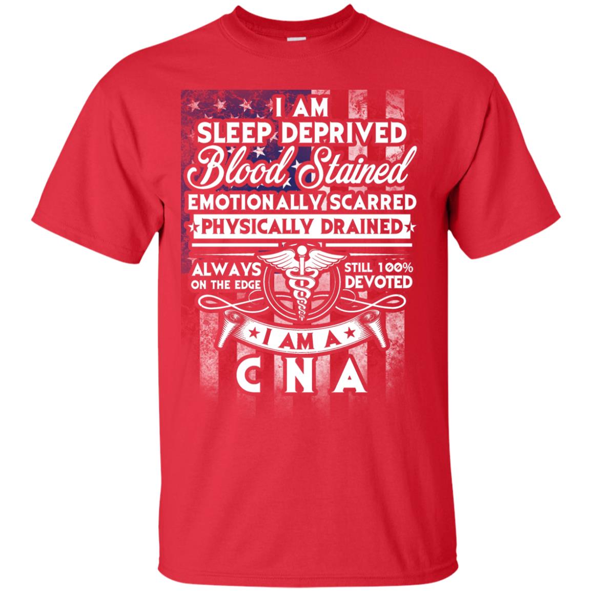 I Am Sleep Deprived Blood Stained I Am Cna Nurse T-shirt Red