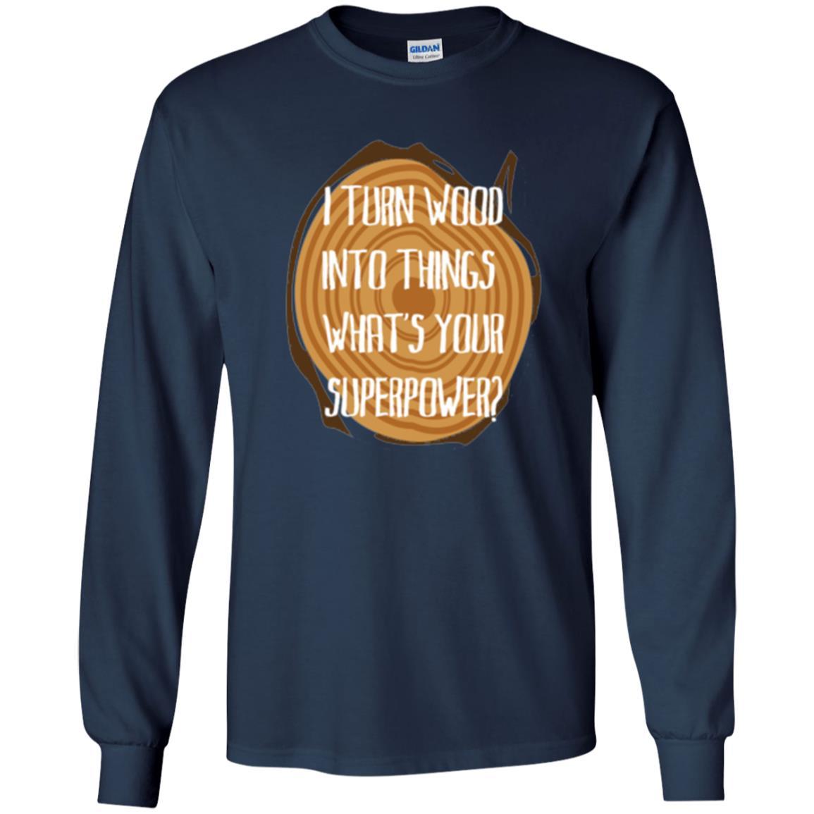 Carpenter T-shirt I Turn Wood Into Things What's Your Superpower Navy
