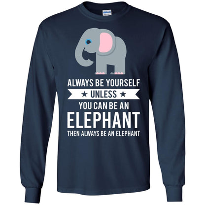 Always Be Yourself Unless You Can Be An Elephant T-shirt Elephant Lovers T-shirt Navy