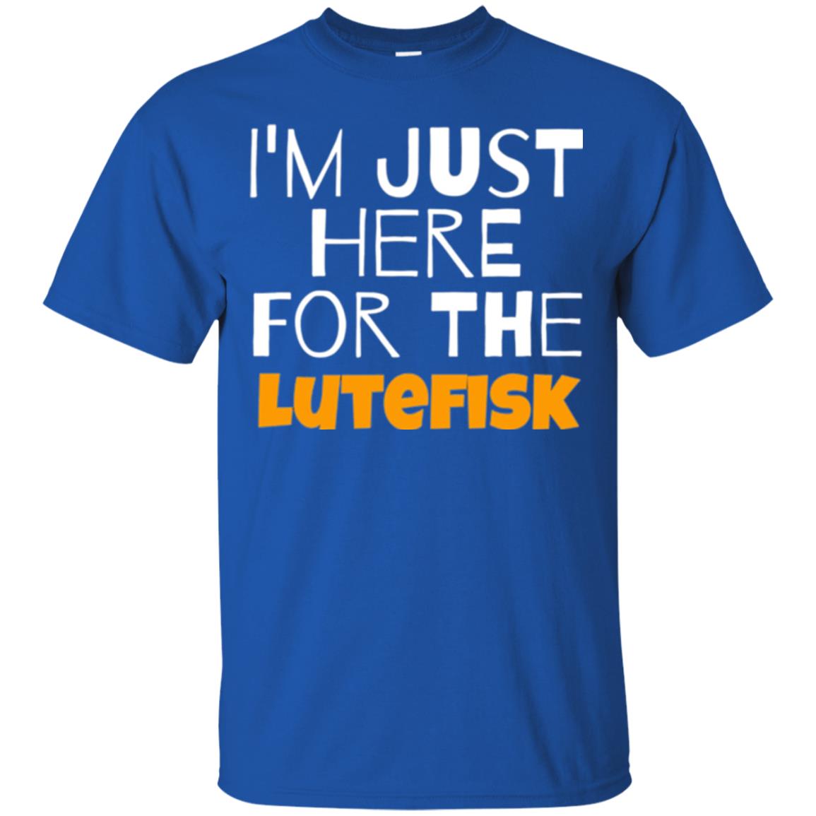 Lutefisk Lovers T-shirt I_m Just Here For The Lutefisk Royal
