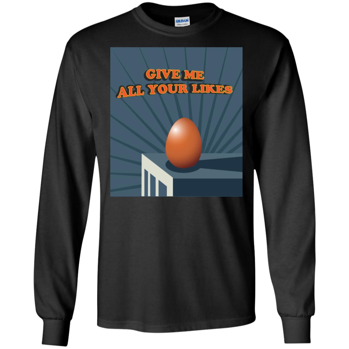 Give Me All Your Likes Egg ShirtG240 Gildan LS Ultra Cotton T-Shirt
