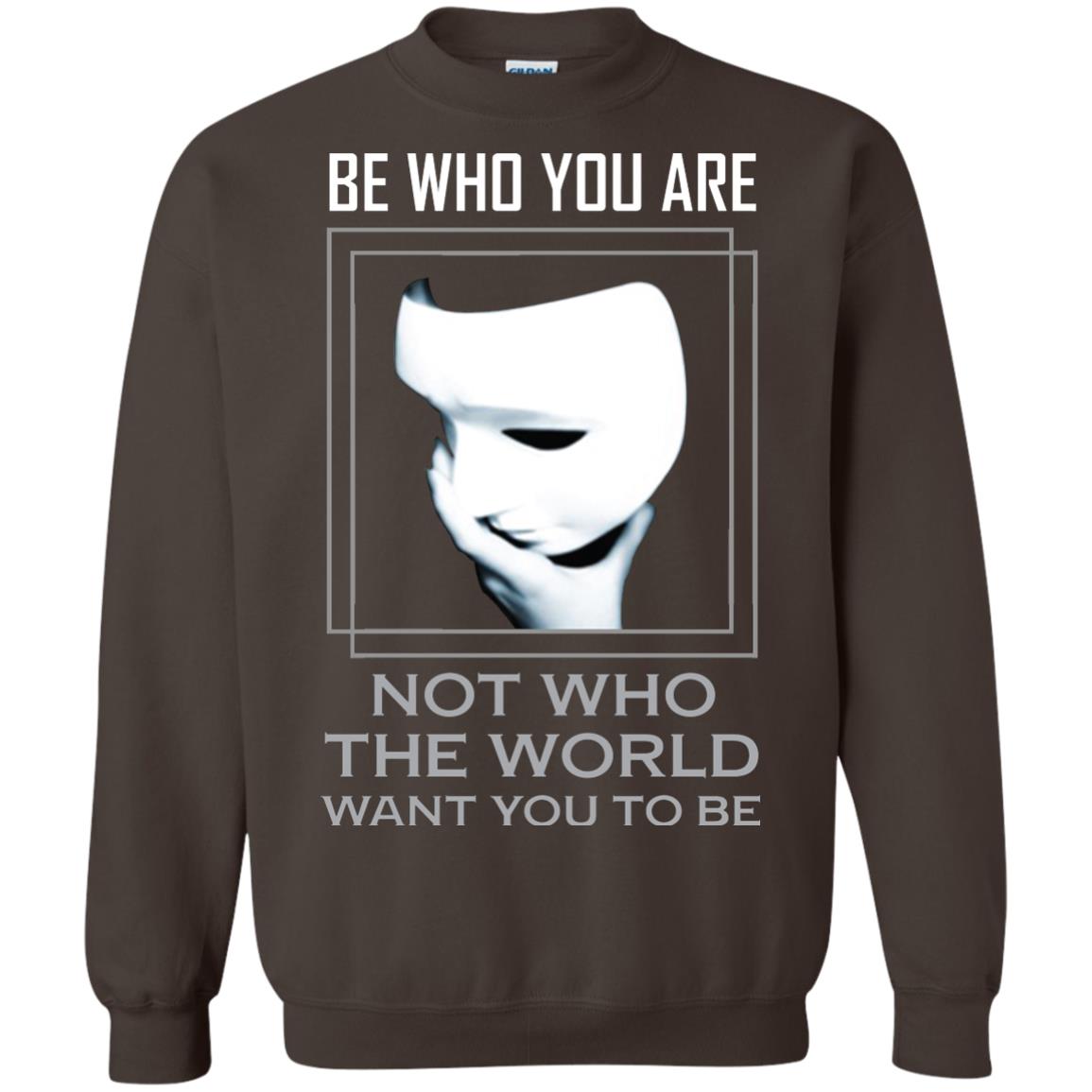 Be Who You Are Not The World Want You To Be Shirt Dark Chocolate