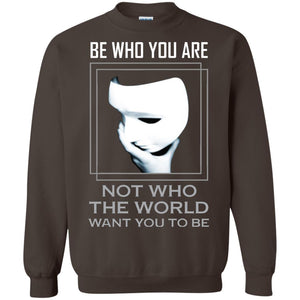 Be Who You Are Not The World Want You To Be ShirtG180 Gildan Crewneck Pullover Sweatshirt 8 oz.