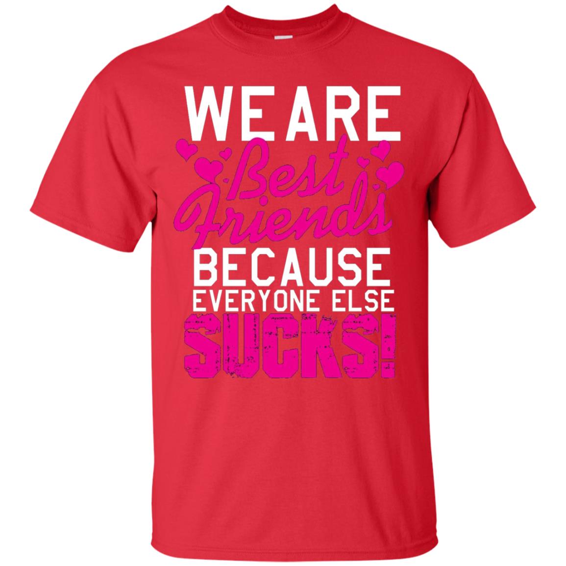 We Are Best Friends Because Everyone Else Sucks T-shirt Red