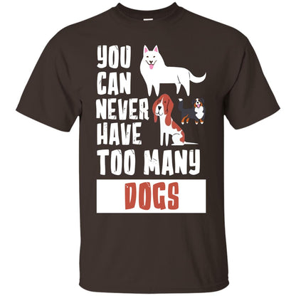 You Can Never Have Too Many Dogs Shirt Dark Chocolate