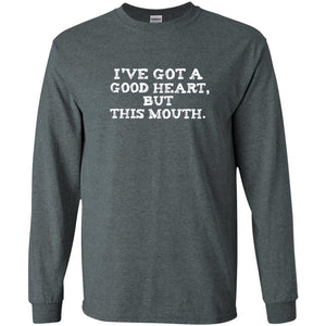 I've Got A Good Heart But This Mouth T-shirt