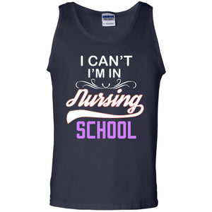 I Can't I'm In Nursing School Nurse Gift ShirtG220 Gildan 100% Cotton Tank Top