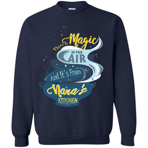 There Is Magic In The Air And Its From Nana Kitchen Family Shirt