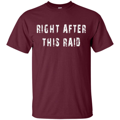 Gamer T-shirt Right After This Raid Maroon