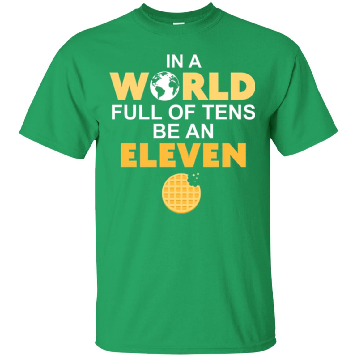 Waffle T-shirt In A World Full Of Tens Be An Eleven Irish Green