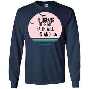 In Ocean Deep My Faith Will Stand Oceen Quote ShirtG240 Gildan LS Ultra Cotton T-Shirt