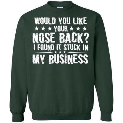 Would You Like Your Nose Back I Found It Stuck In My Business Forest Green