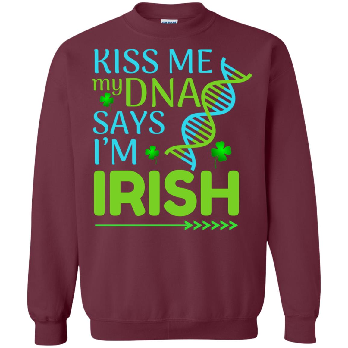 Kiss Me My Dna Say I'm Irish Saint Patricks Day Shirt Maroon