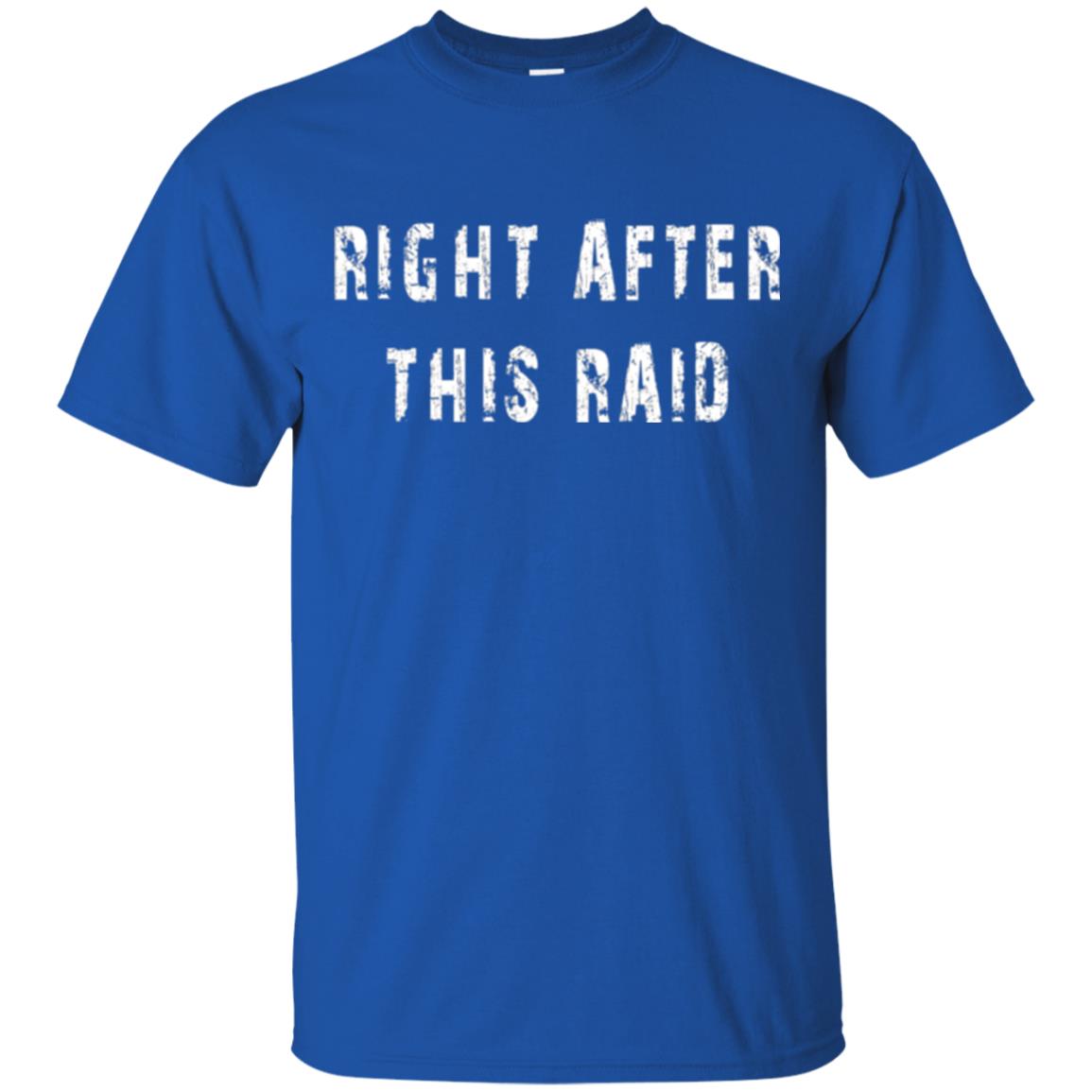 Gamer T-shirt Right After This Raid Royal