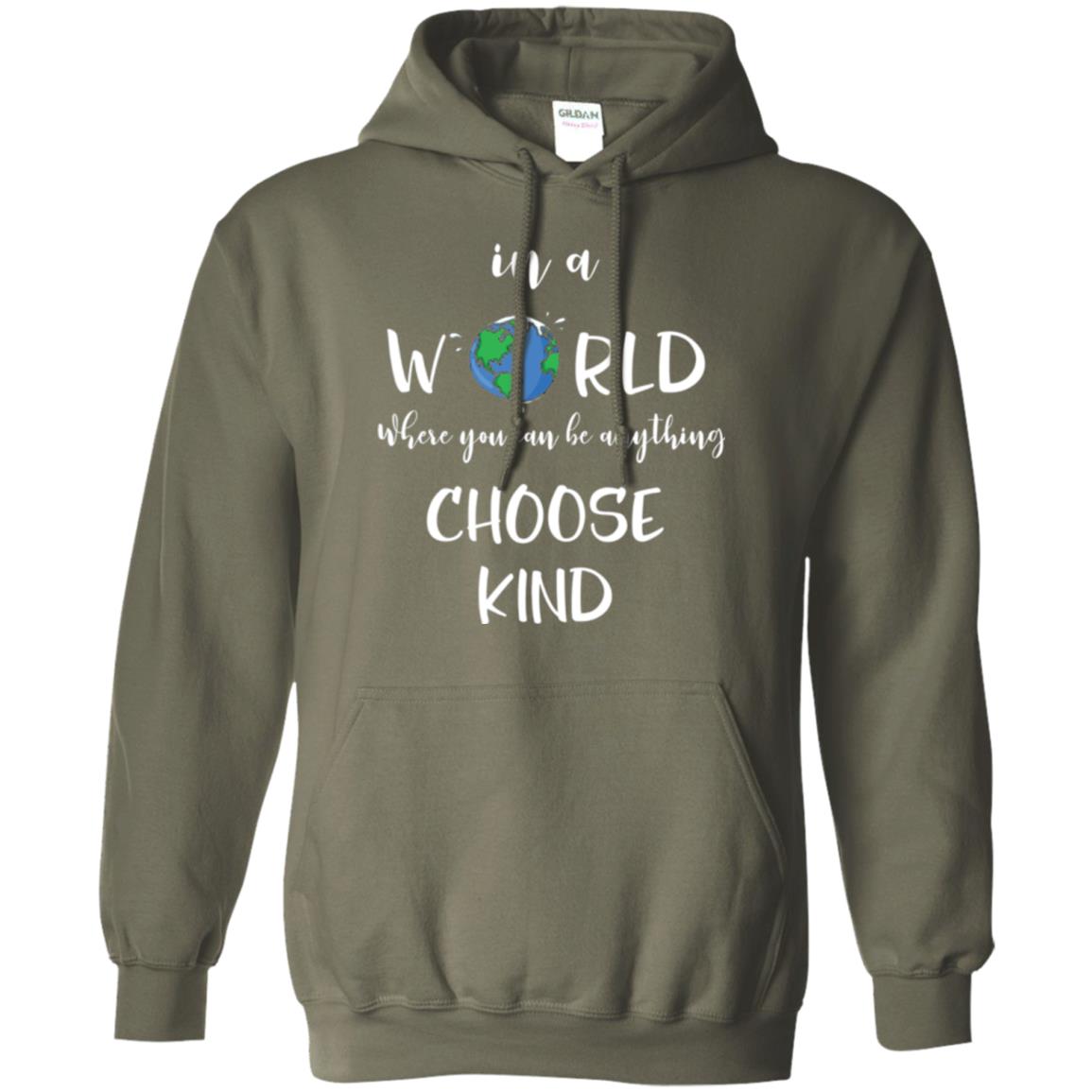Choose Kind T-shirt In A World Where You Can Be Anything Choose Kind Military Green